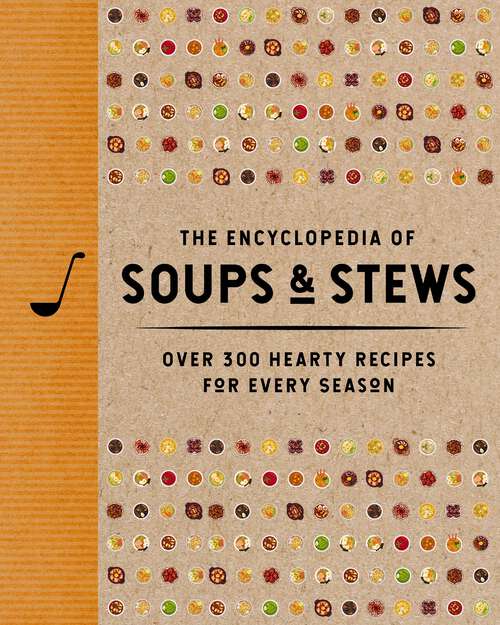 Book cover of The Encyclopedia of Soups and   Stews: Over 300 Hearty Recipes for Every Season (Encyclopedia Cookbooks)