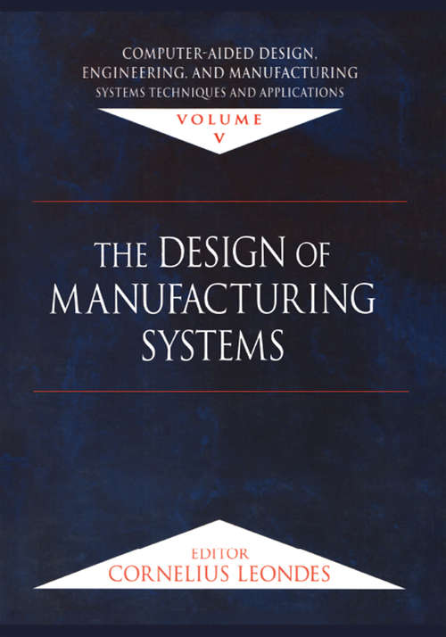 Book cover of Computer-Aided Design, Engineering, and Manufacturing: Systems Techniques and Applications, Volume V, The Design of Manufacturing Systems