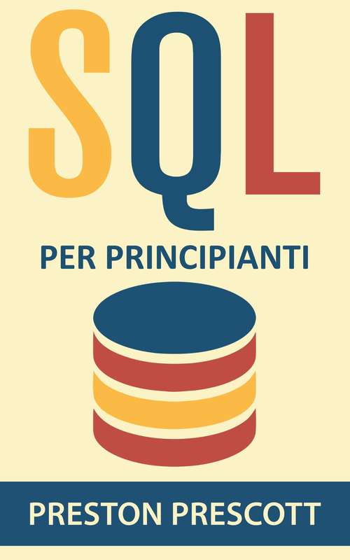 Book cover of SQL per principianti: imparate l'uso dei database Microsoft SQL Server, MySQL, PostgreSQL e Oracle