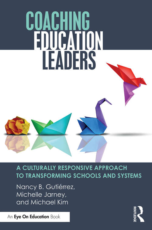 Book cover of Coaching Education Leaders: A Culturally Responsive Approach to Transforming Schools and Systems (1)