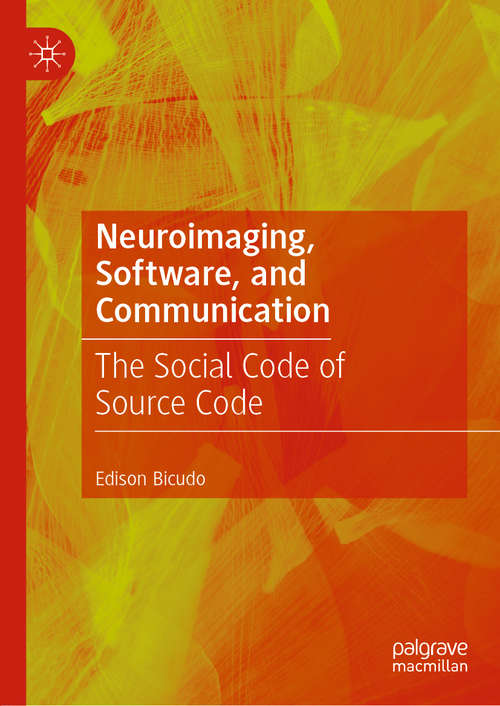 Book cover of Neuroimaging, Software, and Communication: The Social Code of Source Code (1st ed. 2019)