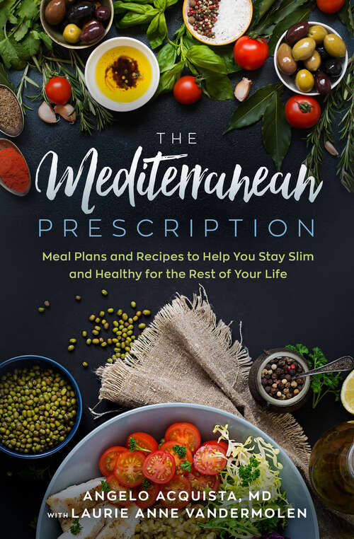 Book cover of The Mediterranean Prescription: Meal Plans and Recipes to Help You Stay Slim and Healthy for the Rest of Your Life