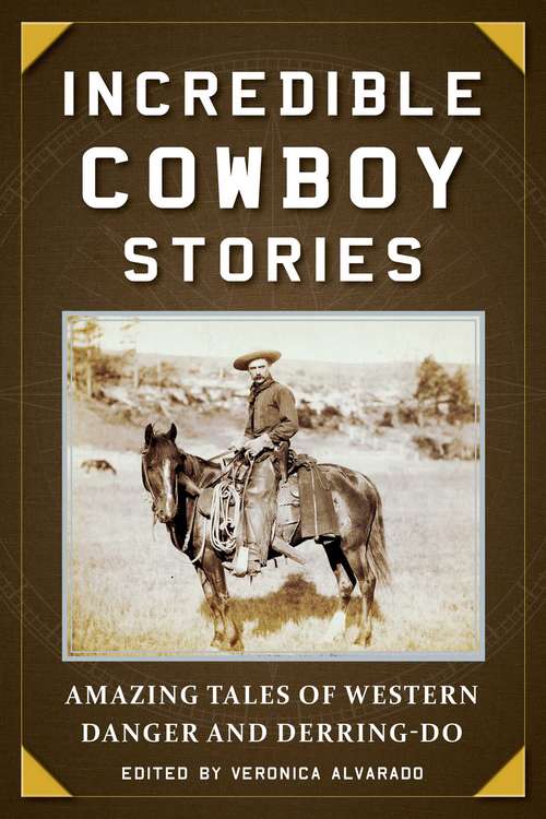 Book cover of Incredible Cowboy Stories: Amazing Tales of Western Danger and Derring-Do