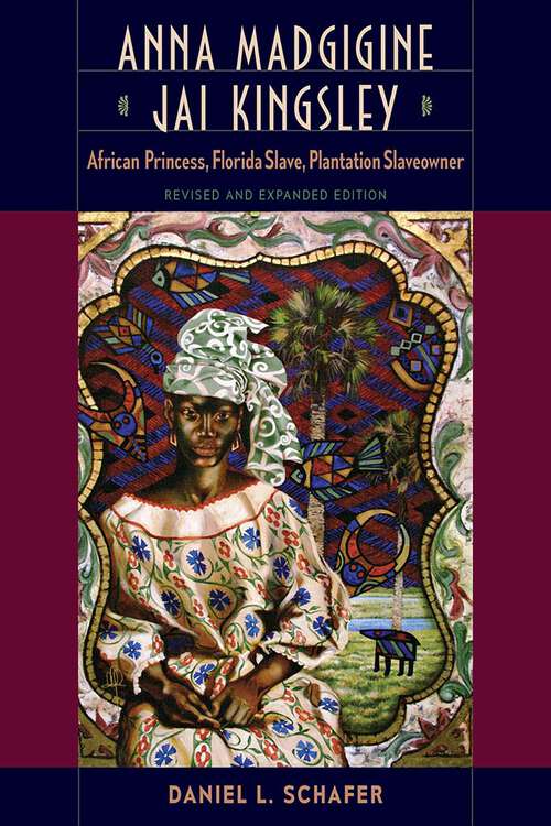 Book cover of Anna Madgigine Jai Kingsley: African Princess, Florida Slave, Plantation Slaveowner