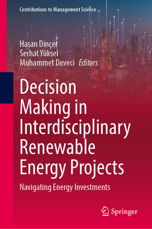 Book cover of Decision Making in Interdisciplinary Renewable Energy Projects: Navigating Energy Investments (2024) (Contributions to Management Science)