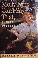 Book cover of Molly Ivins can't say that, can she?