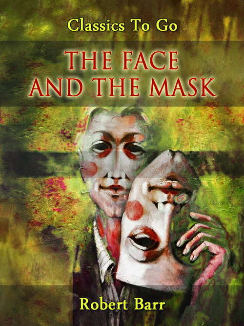 The Face and the Mask (Classics To Go)