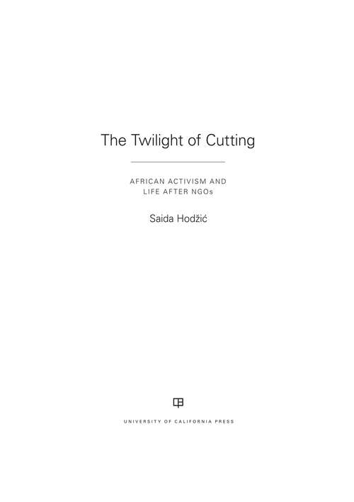 Book cover of The Twilight of Cutting: African Activism and Life after NGOs