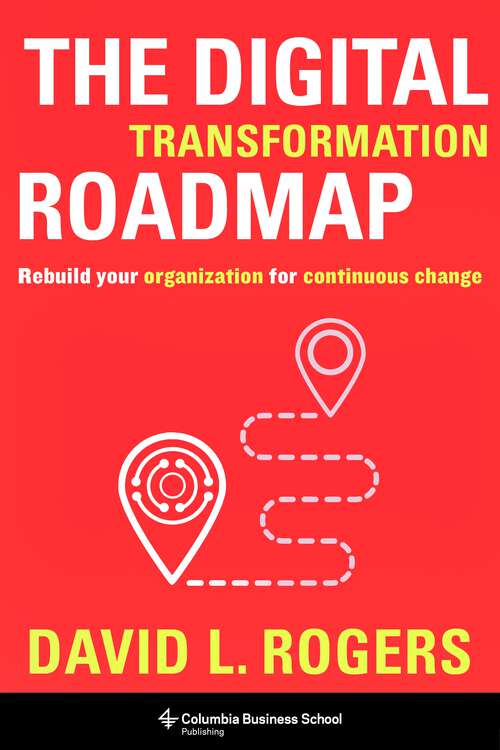 Book cover of The Digital Transformation Roadmap: Rebuild Your Organization for Continuous Change