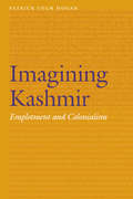 Imagining Kashmir: Emplotment and Colonialism (Frontiers of Narrative)