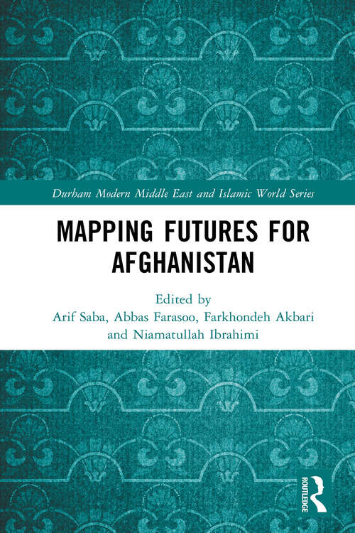 Book cover of Mapping Futures for Afghanistan (1) (Durham Modern Middle East and Islamic World Series)