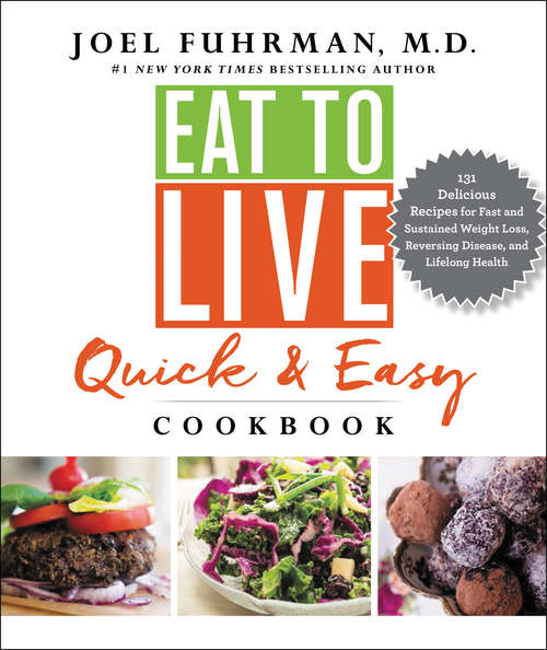 Book cover of Eat to Live Quick and Easy Cookbook: 131 Delicious Recipes for Fast and Sustained Weight Loss, Reversing Disease, and Lifelong Health
