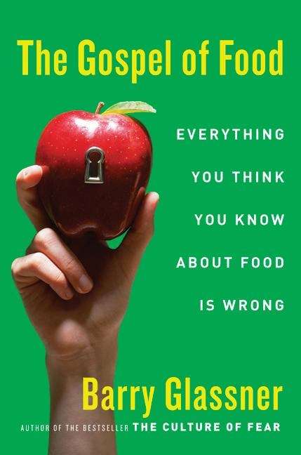 Book cover of The Gospel of Food: Everything You Think You Know About Food Is Wrong
