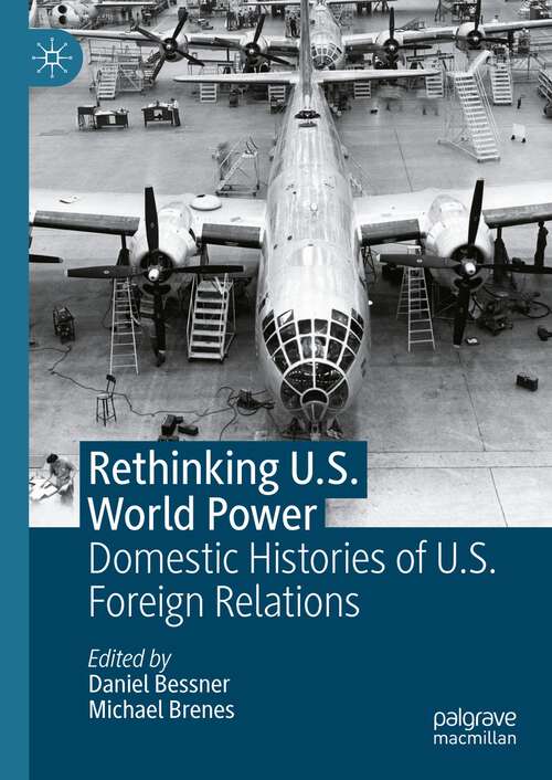 Book cover of Rethinking U.S. World Power: Domestic Histories of U.S. Foreign Relations (2024)