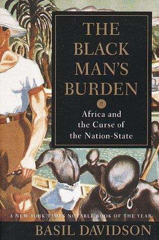 Book cover of The Black Man's Burden: Africa and the Curse of the Nation-State
