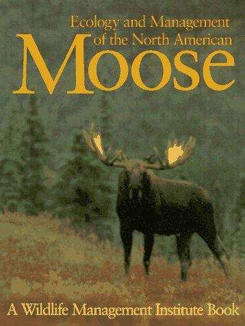 Book cover of Ecology and Management of the North American Moose (Zoo & Aquarium Biology & Conservation)