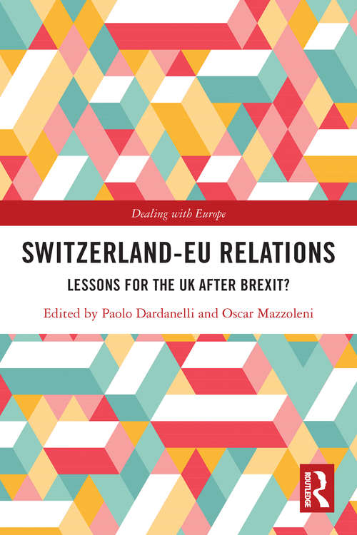 Switzerland-EU Relations: Lessons for the UK after Brexit? (Dealing with Europe)