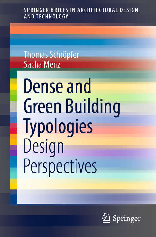 Book cover of Dense and Green Building Typologies: Design Perspectives (1st ed. 2019) (SpringerBriefs in Architectural Design and Technology)