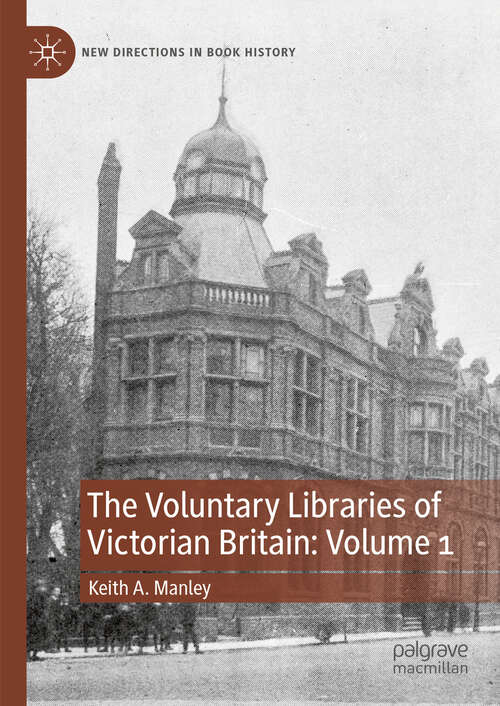 Book cover of The Voluntary Libraries of Victorian Britain: Volume 1 (New Directions in Book History)