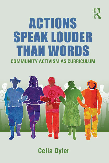 Actions Speak Louder than Words: Community Activism as Curriculum (Teaching/Learning Social Justice)