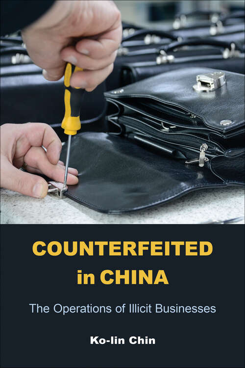 Book cover of Counterfeited in China: The Operations of Illicit Businesses