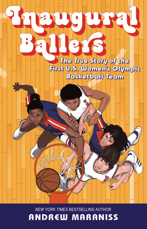 Book cover of Inaugural Ballers: The True Story of the First US Women's Olympic Basketball Team