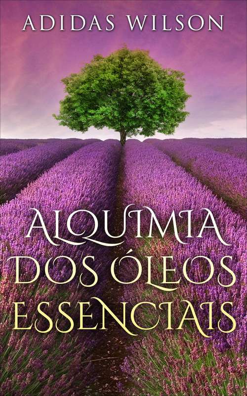 Book cover of Alquimia Dos Óleos Essenciais