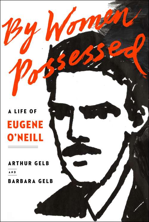 Book cover of By Women Possessed: A Life of Eugene O'Neill