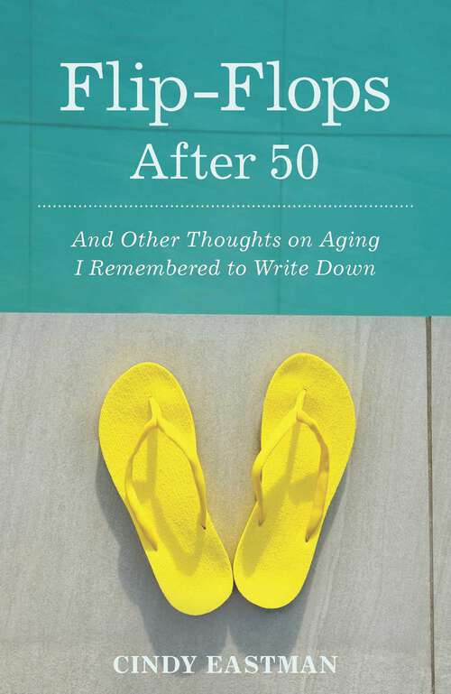 Book cover of Flip-Flops After Fifty: And Other Thoughts on Aging I Remembered to Write Down