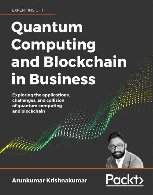 Book cover of Quantum Computing and Blockchain in Business: Exploring the applications, challenges, and collision of quantum computing and blockchain