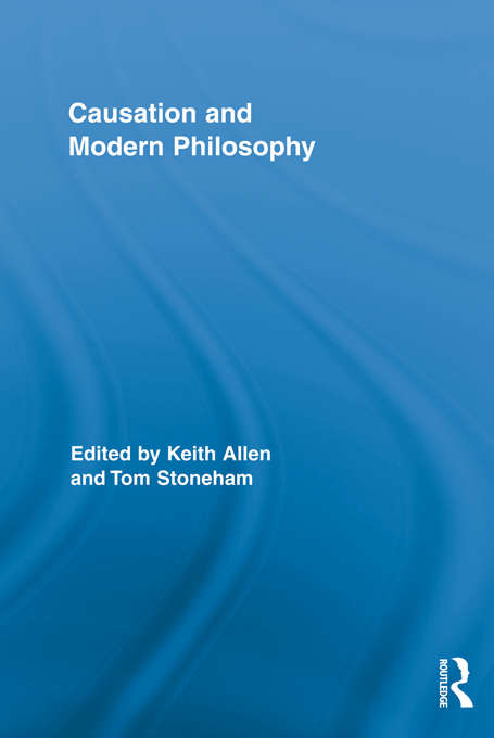Book cover of Causation and Modern Philosophy (Routledge Advances in the History of Philosophy)