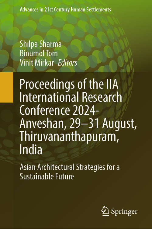 Book cover of Proceedings of the IIA International Research Conference 2024- Anveshan, 29-31 August, Thiruvananthapuram, India: Asian Architectural Strategies for a Sustainable Future (Advances in 21st Century Human Settlements)
