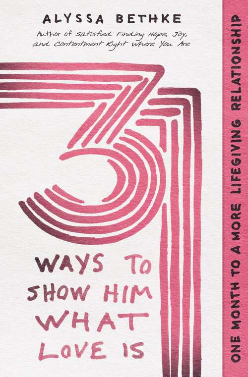 Book cover of 31 Ways to Show Him What Love Is: One Month to a More Lifegiving Relationship