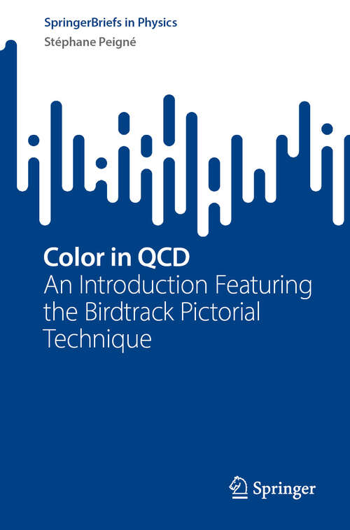 Book cover of Color in QCD: An Introduction Featuring the Birdtrack Pictorial Technique (2024) (SpringerBriefs in Physics)