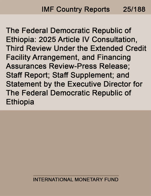 Book cover of The Federal Democratic Republic of Ethiopia: 2025 Article IV Consultation, Third Review Under the Extended Credit Facility Arrangement, and Financing Assurances Review-Press Release; Staff Report; Staff Supplement; and Statement by the Executive Director for The Federal Democratic Republic of Ethiopia
