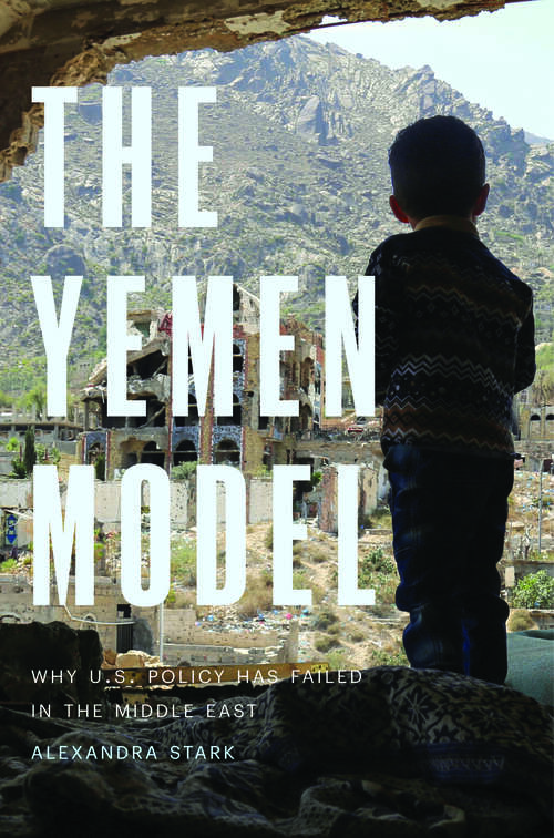 Book cover of The Yemen Model: Why U.S. Policy Has Failed in the Middle East