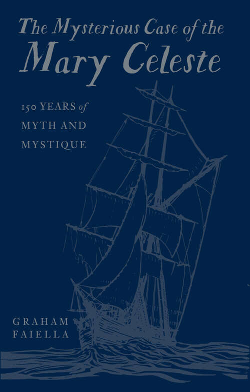 Book cover of The Mysterious Case of the Mary Celeste: 150 Years of Myth and Mystique