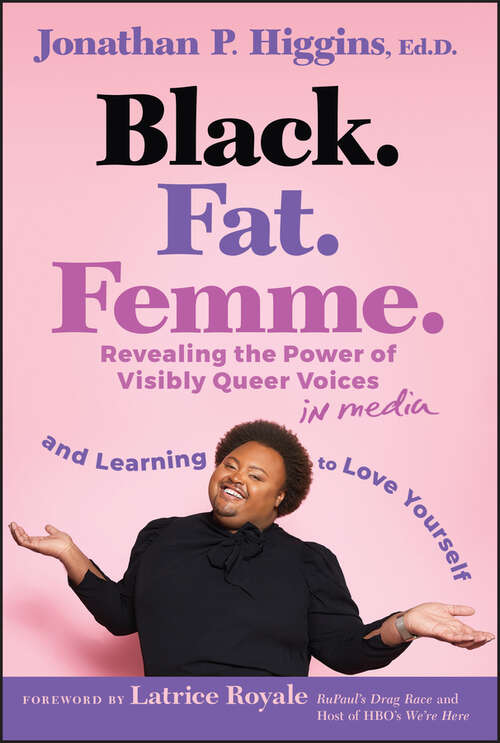 Book cover of Black. Fat. Femme: Revealing the Power of Visibly Queer Voices in Media and Learning to Love Yourself