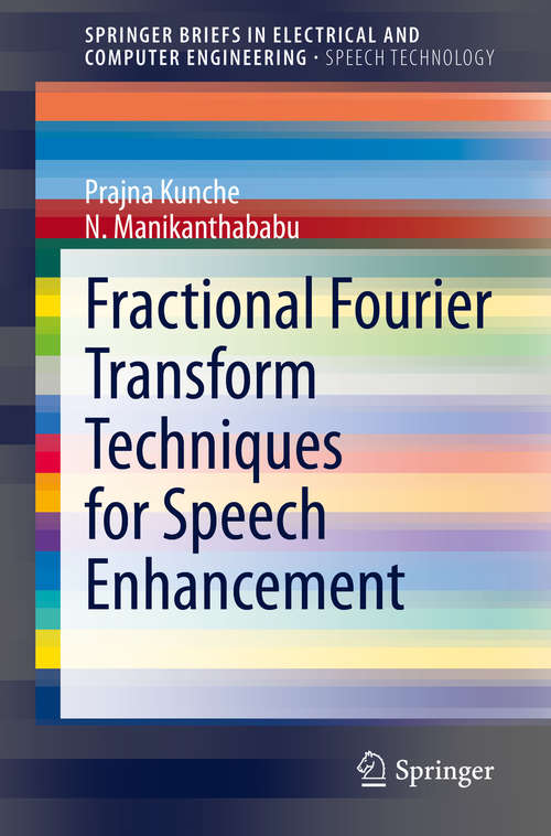 Fractional Fourier Transform Techniques for Speech Enhancement (SpringerBriefs in Speech Technology)