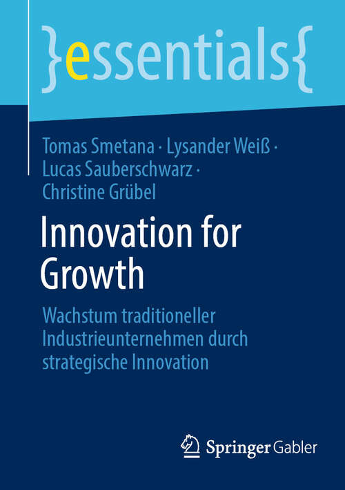 Book cover of Innovation for Growth: Wachstum traditioneller Industrieunternehmen durch strategische Innovation (essentials)