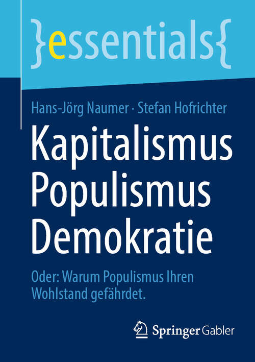 Book cover of Kapitalismus Populismus Demokratie: Oder: Warum Populismus Ihren Wohlstand gefährdet. (essentials)