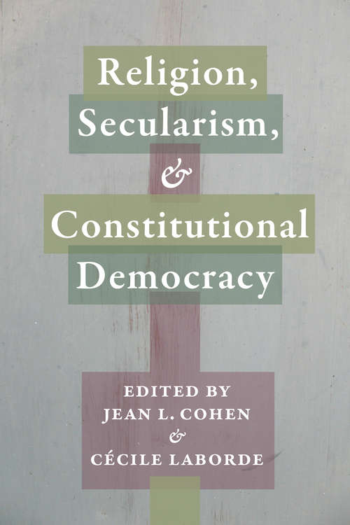 Book cover of Religion, Secularism, and Constitutional Democracy (Religion, Culture, and Public Life #20)