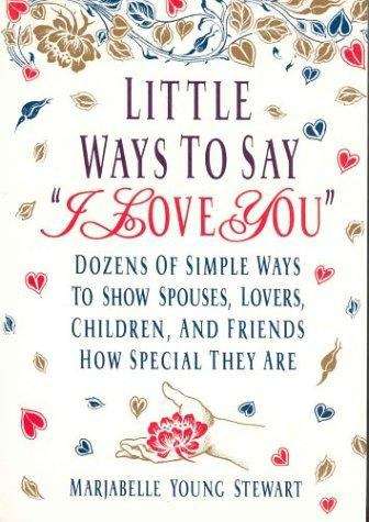 Book cover of Little Ways to Say I Love You: Dozens of Simple Ways to Show Spouses, Lovers, Children, and Friends How Special They Are