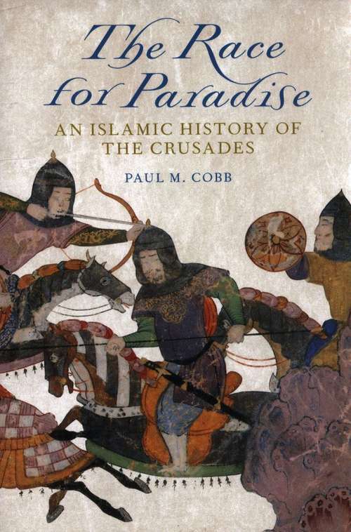 The Race for Paradise: An Islamic History of the Crusades