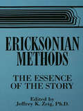 Ericksonian Methods: The Essence Of The Story