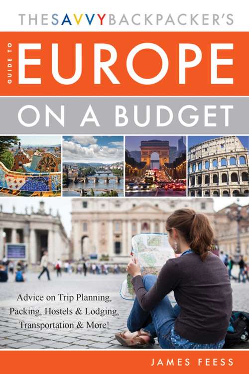 Book cover of The Savvy Backpacker's Guide to Europe on a Budget: Advice on Trip Planning, Packing, Hostels & Lodging, Transportation & More!