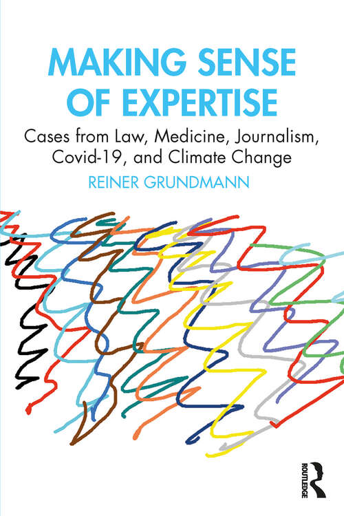 Book cover of Making Sense of Expertise: Cases from Law, Medicine, Journalism, Covid-19, and Climate Change