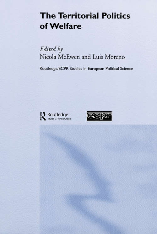 The Territorial Politics of Welfare (Routledge/ECPR Studies in European Political Science)
