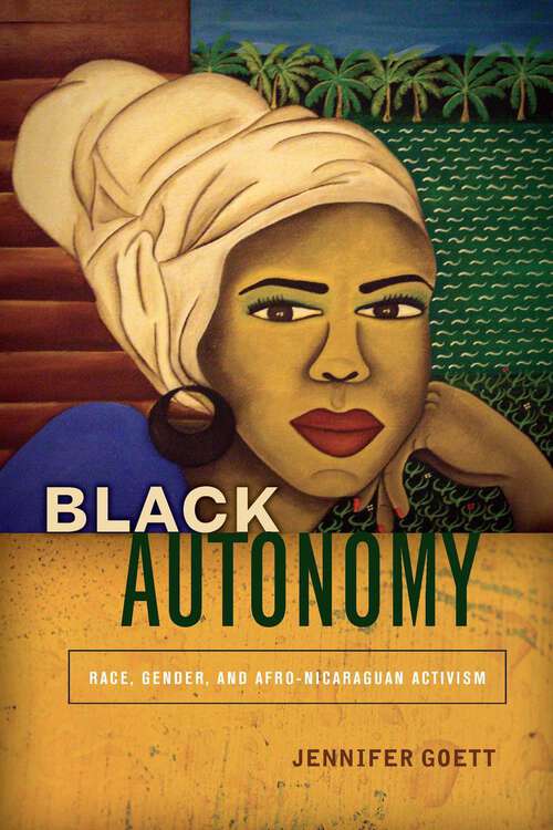 Book cover of Black Autonomy: Race, Gender, and Afro-Nicaraguan Activism