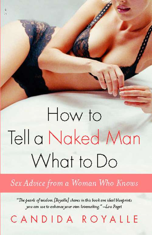 How to Tell a Naked Man What to Do: Sex Advice from a Woman Who Knows